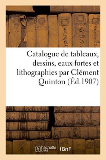 Catalogue de Tableaux, Dessins, Eaux-Fortes Et Lithographies Par Clément Quinton