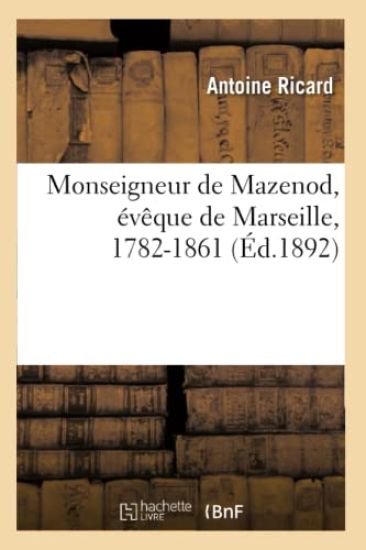 Monseigneur de Mazenod, Évêque de Marseille, 1782-1861