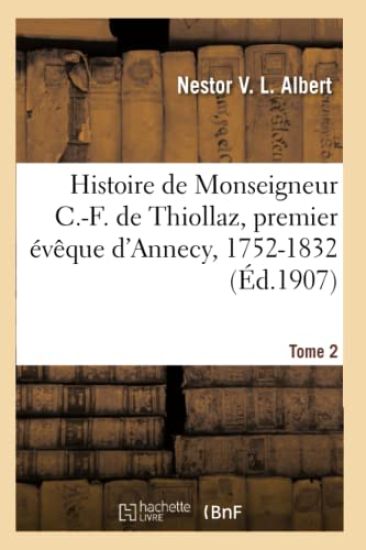 Histoire de Monseigneur C.-F. de Thiollaz, Premier Évêque d'Annecy, 1752-1832