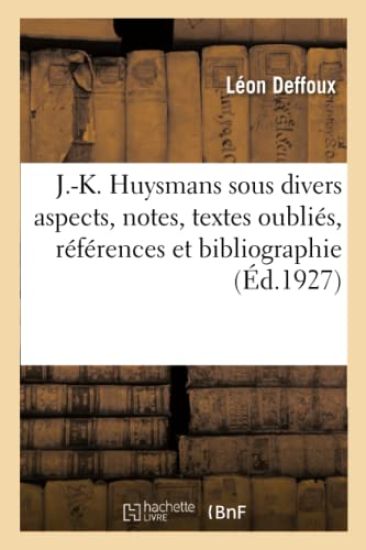 J.-K. Huysmans Sous Divers Aspects, Notes, Textes Oubliés, Références Et Bibliographie