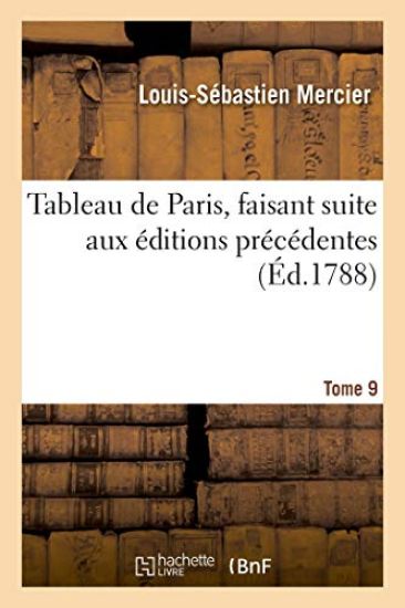 Tableau de Paris, Faisant Suite Aux Éditions Précédentes. Tome 9