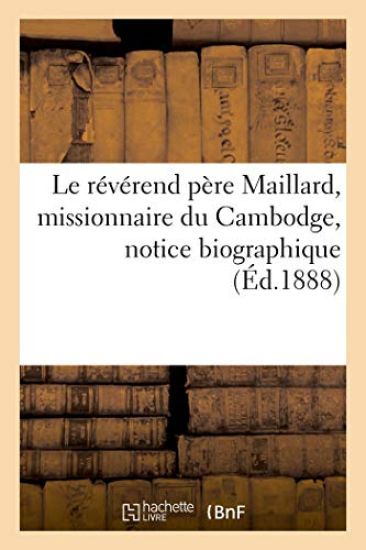 Le Révérend Père Maillard, Missionnaire Du Cambodge, Notice Biographique