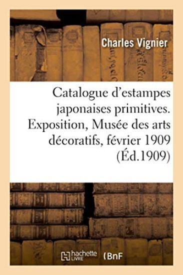 Catalogue d'Estampes Japonaises Primitives Des Collections de MM. Bing, Blondeau, Bullier, Comte