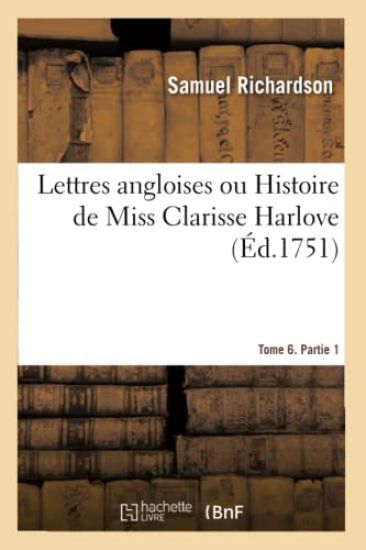 Lettres Angloises Ou Histoire de Miss Clarisse Harlove. Tome 6. Partie 1