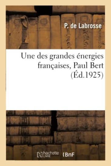 Une Des Grandes Énergies Françaises, Paul Bert