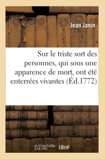 Sur Le Triste Sort Des Personnes, Qui Sous Une Apparence de Mort, Ont Été Enterrées Vivantes