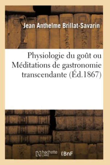 Physiologie du goût ou Méditations de gastronomie transcendante