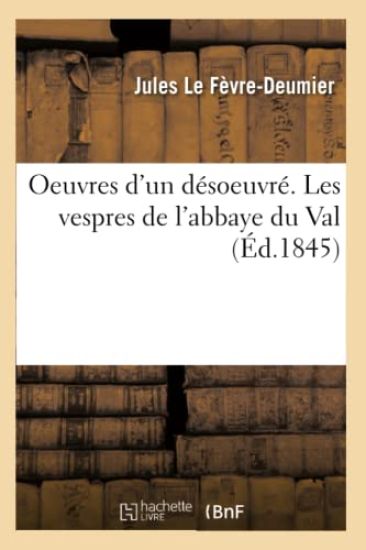 Oeuvres d'Un Désoeuvré. Les Vespres de l'Abbaye Du Val