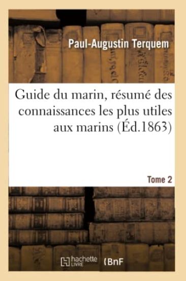 Guide Du Marin, Résumé Des Connaissances Les Plus Utiles Aux Marins. Tome 2
