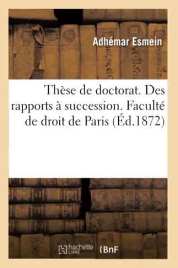 Thèse de Doctorat. Ancien Droit Et Code Civil Français. Des Rapports À Succession