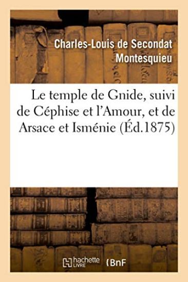 Le temple de Gnide, suivi de Céphise et l'Amour, et de Arsace et Isménie