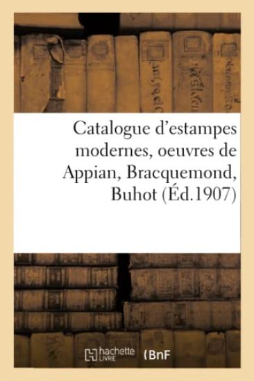 Catalogue d'Estampes Modernes, Oeuvres de Appian, Bracquemond, Buhot