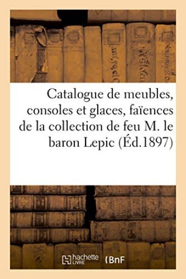 Catalogue de Meubles Louis XV Et Louis XVI, Consoles Et Glaces, Faïences Francaises, Porcelaines