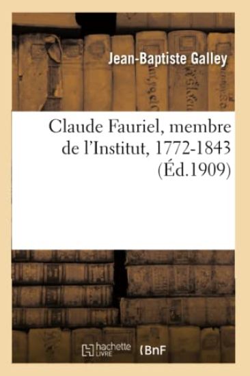Claude Fauriel, Membre de l'Institut, 1772-1843