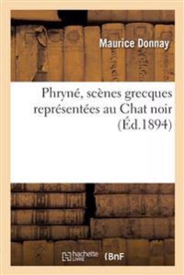 Phryné, Scènes Grecques Représentées Au Chat Noir