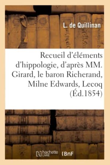 Recueil d'Éléments d'Hippologie Selon MM. Girard, Le Baron Richerand, Milne Edwards, Lecoq, Gronier