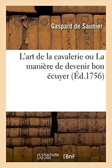 L'Art de la Cavalerie Ou La Manière de Devenir Bon Écuyer