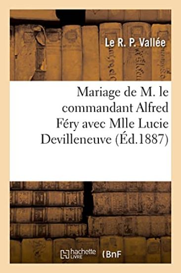 Mariage de M. Le Commandant Alfred Féry Avec Mlle Lucie Devilleneuve