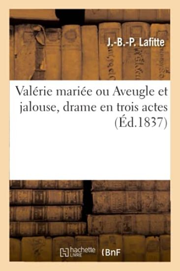 Valérie mariée ou Aveugle et jalouse, drame en trois actes