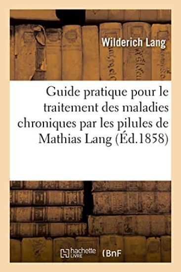 Guide Pratique Pour Le Traitement Des Maladies Chroniques Par Les Pilules de Mathias Lang