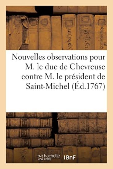 Nouvelles Observations Pour M. Le Duc de Chevreuse Contre M. Le Président de Saint-Michel.