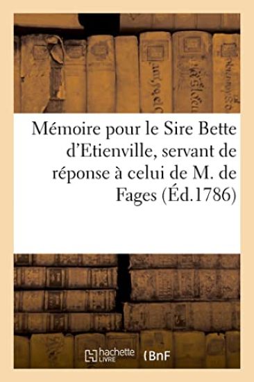 Mémoire Pour Le Sire Bette d'Etienville, Servant de Réponse À Celui de M. de Fages