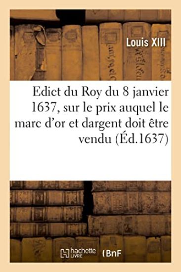 Edict du Roy du 8 janvier 1637, portant sur le prix que sa majesté veut que le marc d'or