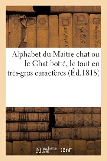 Alphabet du Maitre chat ou le Chat botté, le tout en très-gros caractères