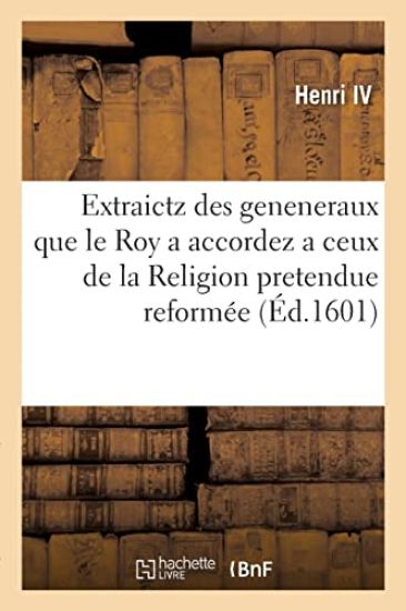 Articles extraictz des geneneraux que le Roy a accordez a ceux de la Religion pretendue reformée