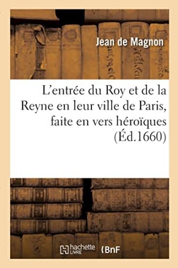 L'Entrée Du Roy Et de la Reyne En Leur Ville de Paris, Faite En Vers Héroïques