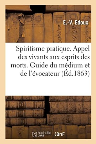 Spiritisme pratique. Appel des vivants aux esprits des morts