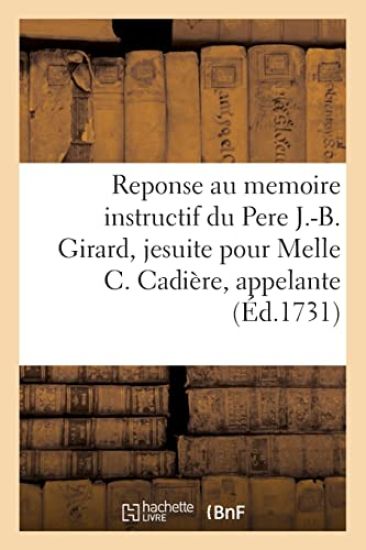 Reponse au memoire instructif du Pere J.-B. Girard, jesuite pour demoiselle C. Cadière, appelante