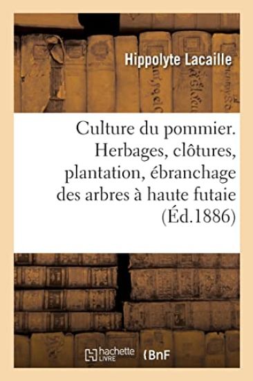 Culture du pommier. Herbages, clôtures, plantation, ébranchage des arbres à haute futaie
