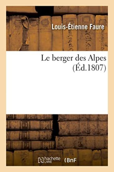 Le Berger Des Alpes Ou Mémoire Sur La Manière d'Élever, de Propager Les Bêtes À Laine