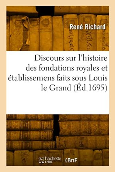 Discours sur l'histoire des fondations royales et établissemens faits sous Louis le Grand