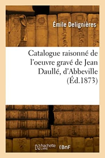 Catalogue raisonné de l'oeuvre gravé de Jean Daullé, d'Abbeville