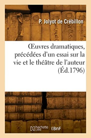 Oeuvres Dramatiques, Précédées d'Un Essai Sur La Vie Et Le Théâtre de l'Auteur