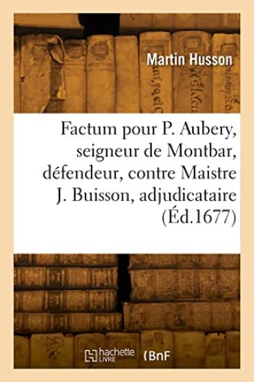 Factum pour Philippes Aubery, seigneur de Montbar, défendeur, contre Maistre Jacques Buisson