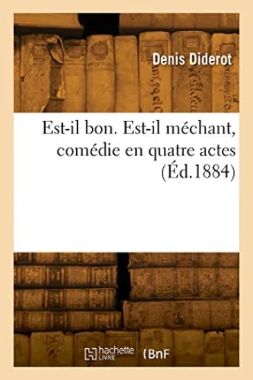 Est-il bon. Est-il méchant, comédie en quatre actes