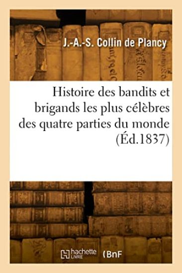Histoire Des Bandits Et Brigands Les Plus Célèbres Des Quatre Parties Du Monde