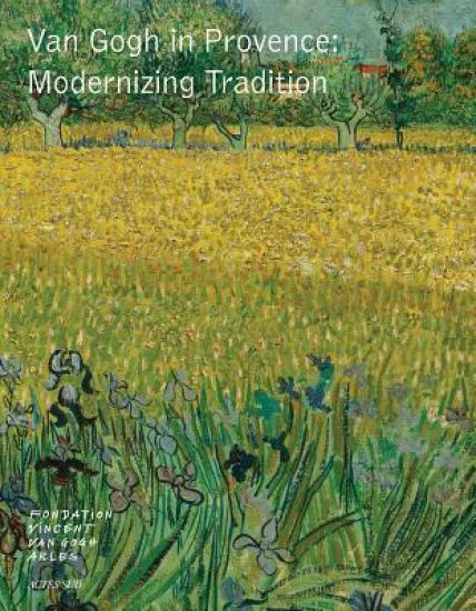 Van Gogh in Provence:Modernizing Tradition