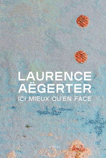 Laurence Aëgerter: Ici mieux qu'en face