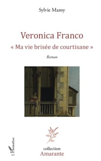 Veronica Franco Ma vie brisée de courtisane