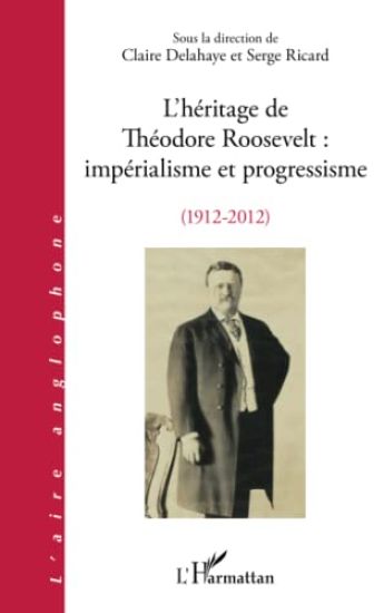 L'héritage de Théodore Roosevelt : impérialisme et progressisme (1912-2012)