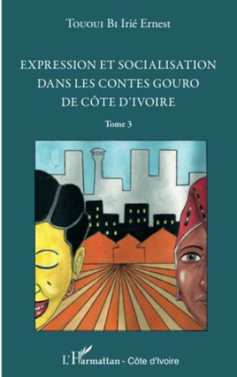 Expression et socialisation dans les contes gouro de Côte d'Ivoire Tome 3