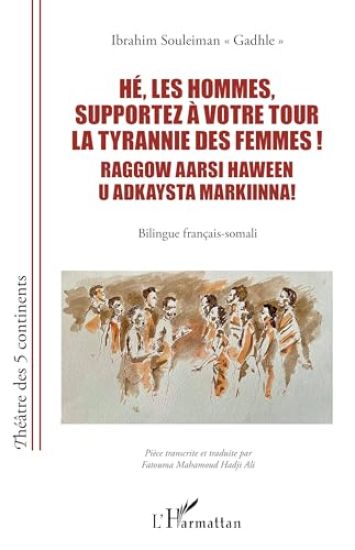Hé, les hommes, supportez à votre tour la tyrannie des femmes ! Raggow aarsi haween u adkaysta markiinna!