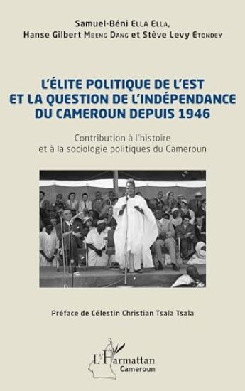L'élite politique de l'Est et la question de l'indépendance du Cameroun depuis 1946
