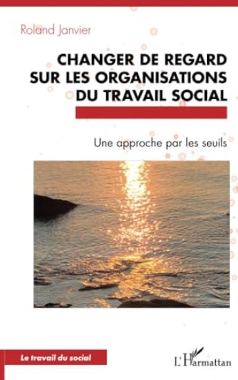 Changer de regard sur les organisations du travail social