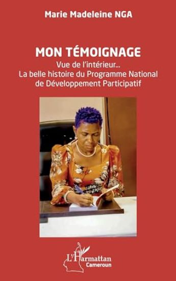 Mon témoignage: Vue de l'intérieur... La belle histoire du Programme National de Développement Participatif