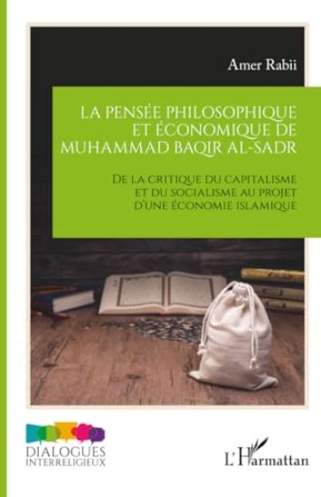 La pensée philosophique et économique de Muhammad Baqir al-Sadr: De la critique du capitalisme et du socialisme au projet d'une économie islamique